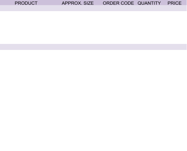 PRODUCT APPROX. SIZE ORDER CODE QUANTITY PRICE